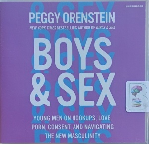 Boys and Sex written by Peggy Orenstein performed by Peggy Orenstein on Audio CD (Unabridged)